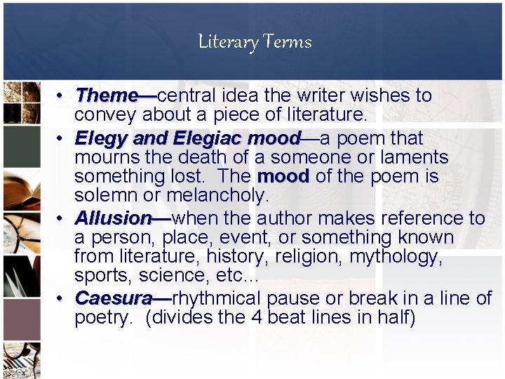 Literary Terms • Theme—central idea the writer wishes to Theme— convey about a piece