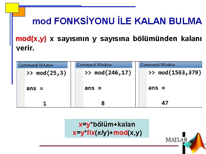 mod FONKSİYONU İLE KALAN BULMA mod(x, y) x sayısının y sayısına bölümünden kalanı verir.