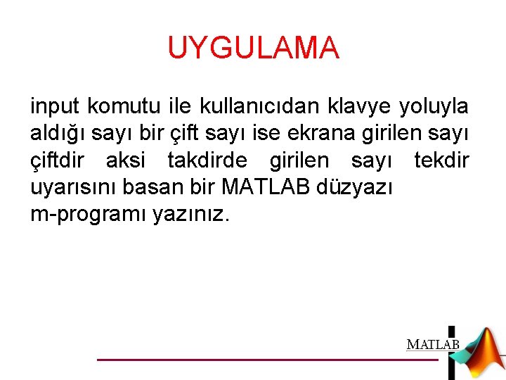 UYGULAMA input komutu ile kullanıcıdan klavye yoluyla aldığı sayı bir çift sayı ise ekrana