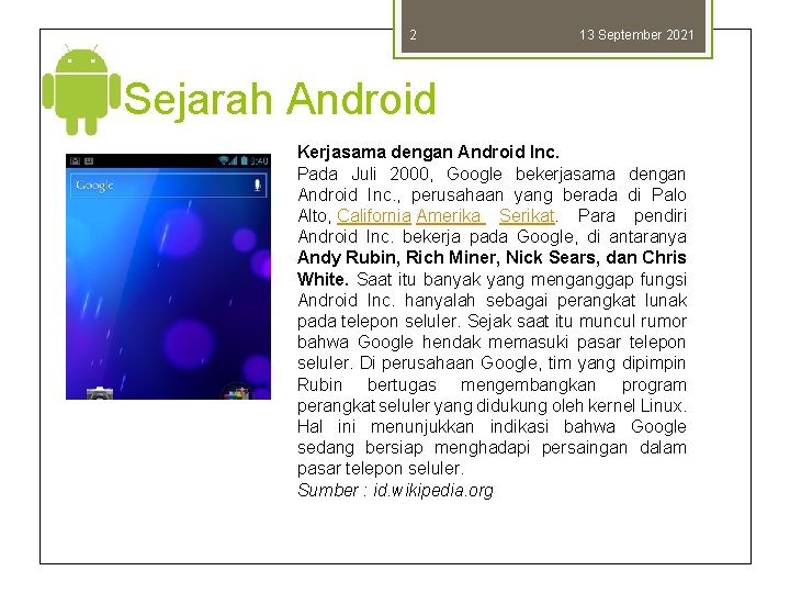 2 13 September 2021 Sejarah Android Kerjasama dengan Android Inc. Pada Juli 2000, Google