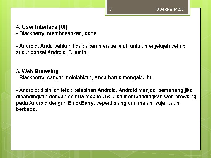 8 13 September 2021 4. User Interface (UI) - Blackberry: membosankan, done. - Android:
