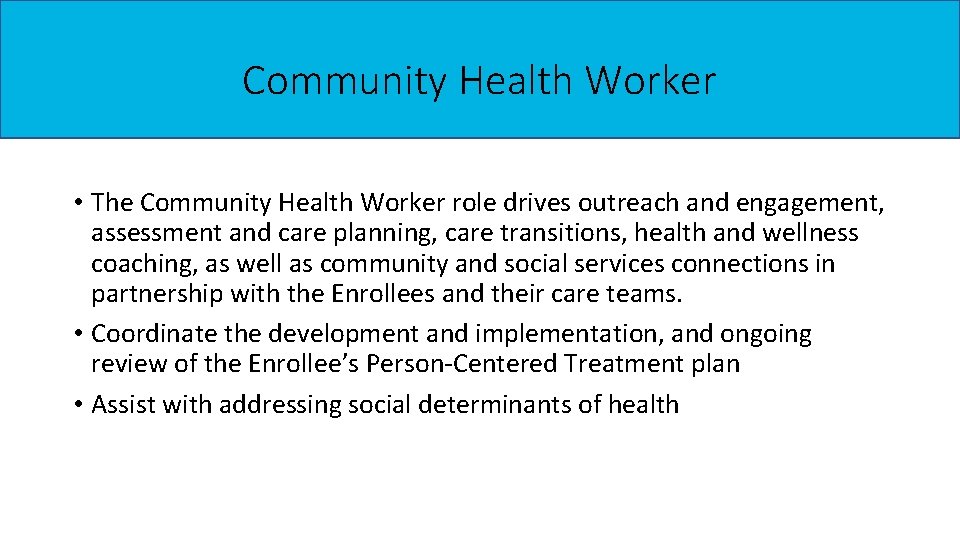 Community Health Worker • The Community Health Worker role drives outreach and engagement, assessment