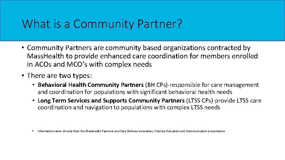 What is a Community Partner? • Community Partners are community based organizations contracted by