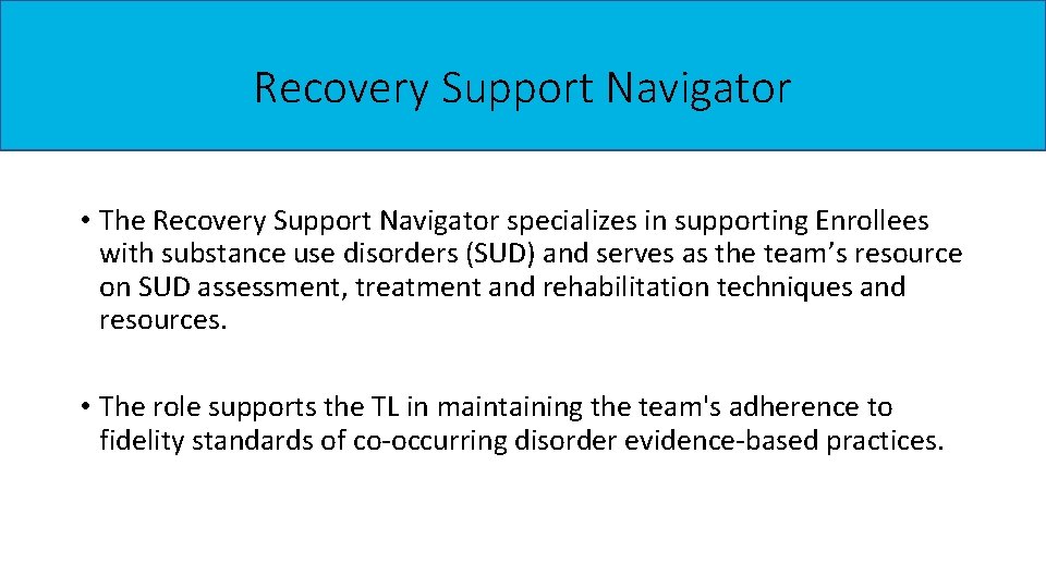 Recovery Support Navigator • The Recovery Support Navigator specializes in supporting Enrollees with substance