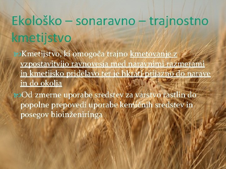 Ekološko – sonaravno – trajnostno kmetijstvo Kmetijstvo, ki omogoča trajno kmetovanje z vzpostavitvijo ravnovesja