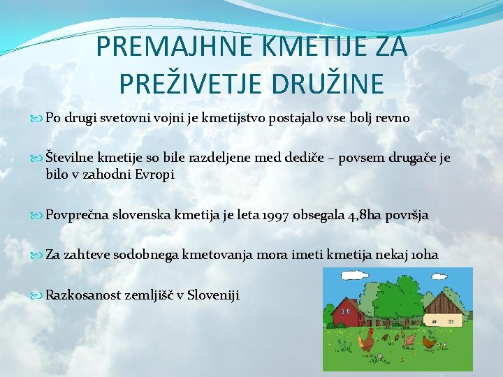 PREMAJHNE KMETIJE ZA PREŽIVETJE DRUŽINE Po drugi svetovni vojni je kmetijstvo postajalo vse bolj