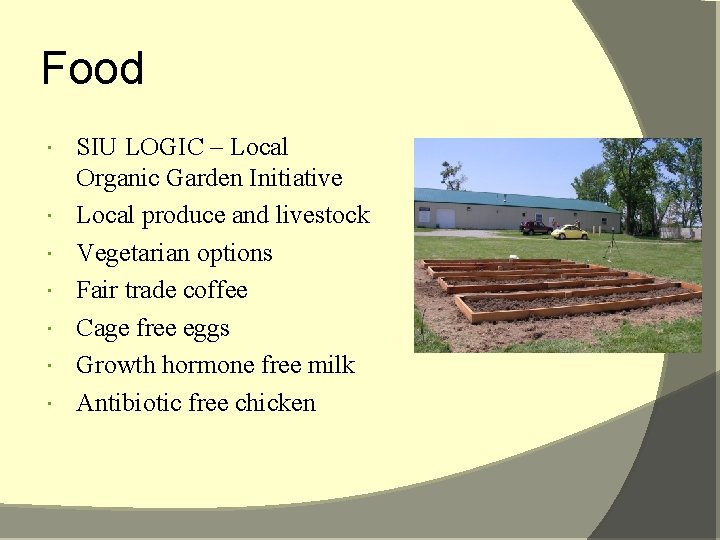 Food SIU LOGIC – Local Organic Garden Initiative Local produce and livestock Vegetarian options