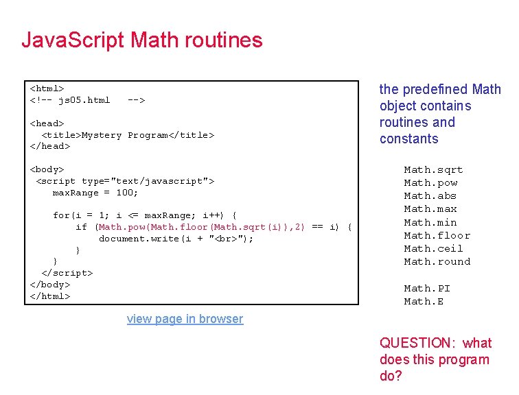Java. Script Math routines <html> <!-- js 05. html --> <head> <title>Mystery Program</title> </head>