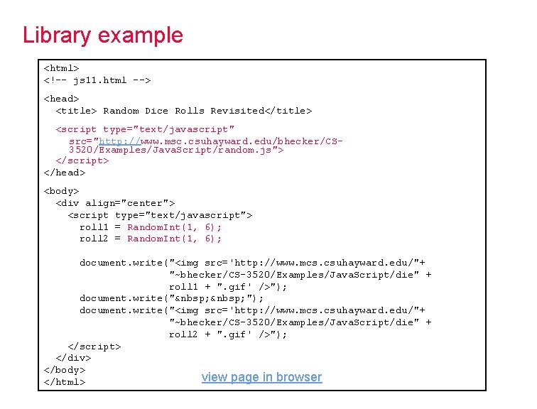 Library example <html> <!-- js 11. html --> <head> <title> Random Dice Rolls Revisited</title>