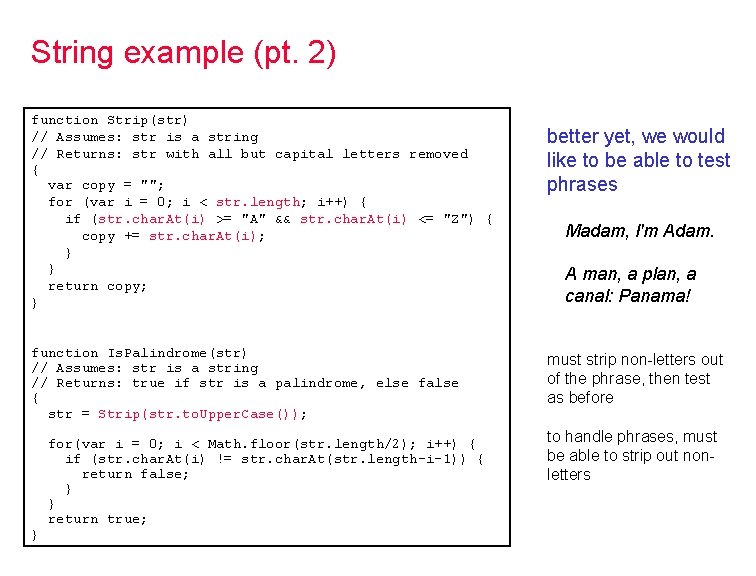 String example (pt. 2) function Strip(str) // Assumes: str is a string // Returns: