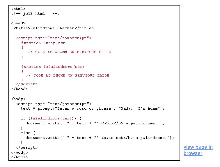 <html> <!-- js 12. html --> <head> <title>Palindrome Checker</title> <script type="text/javascript"> function Strip(str) {