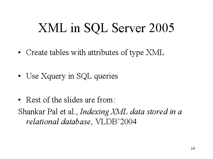 XML in SQL Server 2005 • Create tables with attributes of type XML •