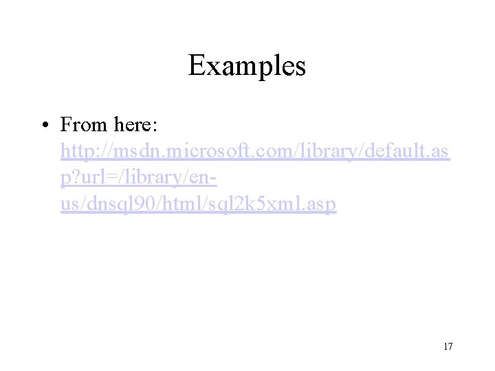 Examples • From here: http: //msdn. microsoft. com/library/default. as p? url=/library/enus/dnsql 90/html/sql 2 k