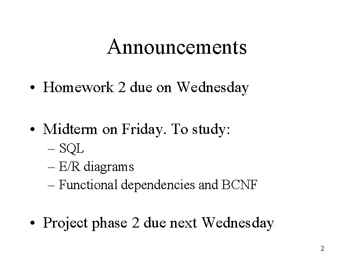 Announcements • Homework 2 due on Wednesday • Midterm on Friday. To study: –