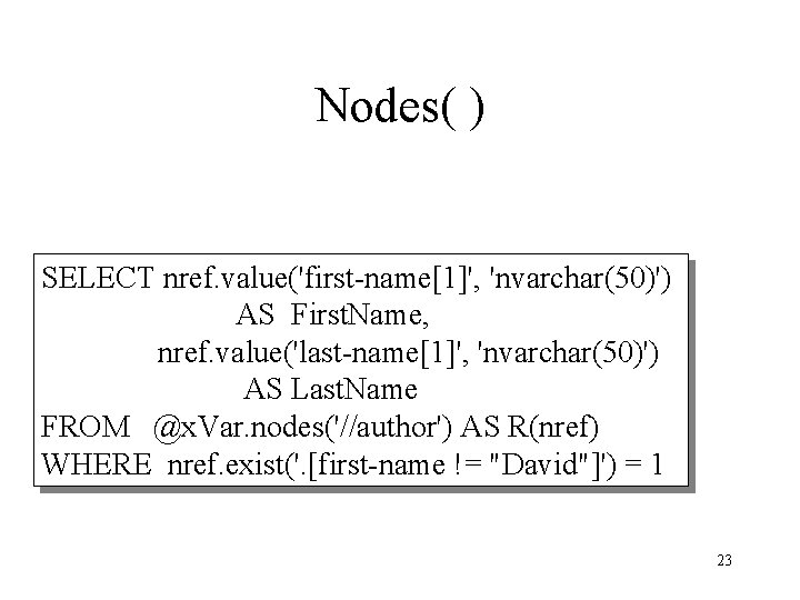 Nodes( ) SELECT nref. value('first-name[1]', 'nvarchar(50)') AS First. Name, nref. value('last-name[1]', 'nvarchar(50)') AS Last.