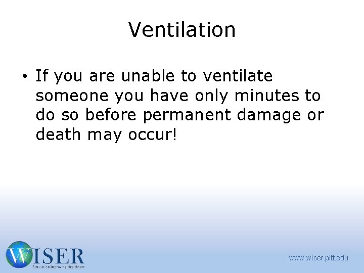 Ventilation • If you are unable to ventilate someone you have only minutes to