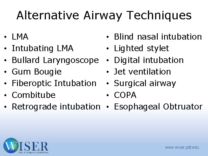Alternative Airway Techniques • • LMA Intubating LMA Bullard Laryngoscope Gum Bougie Fiberoptic Intubation