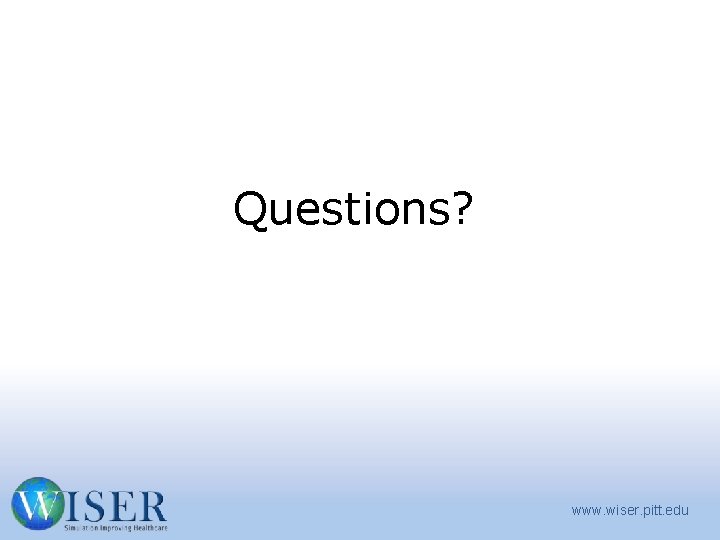Questions? www. wiser. pitt. edu 