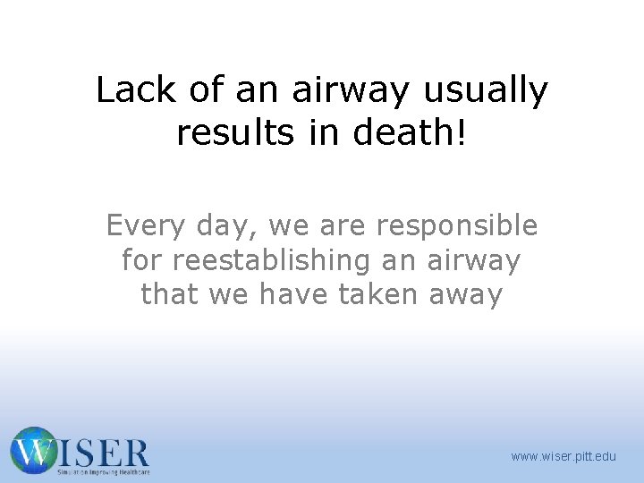Lack of an airway usually results in death! Every day, we are responsible for