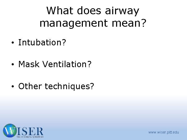 What does airway management mean? • Intubation? • Mask Ventilation? • Other techniques? www.