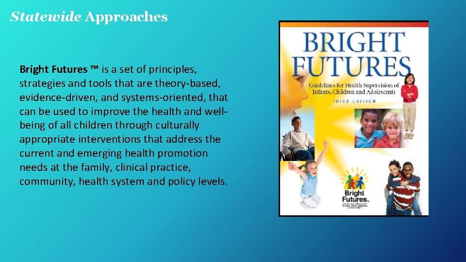 Statewide Approaches Bright Futures ™ is a set of principles, strategies and tools that