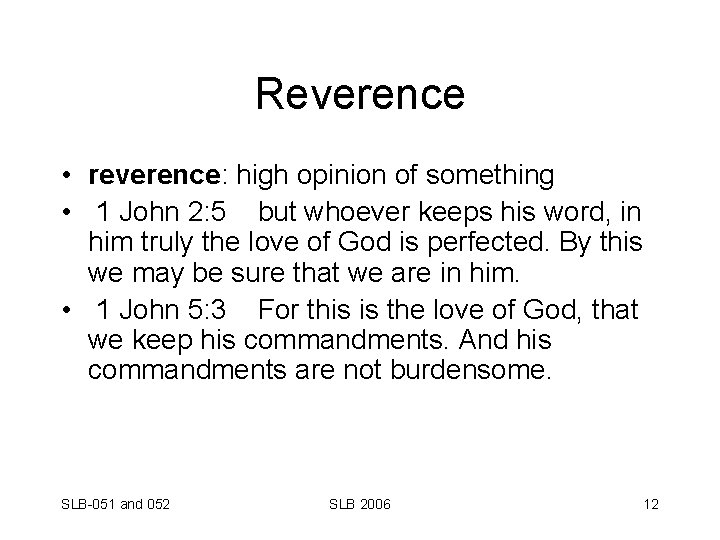 Reverence • reverence: high opinion of something • 1 John 2: 5 but whoever