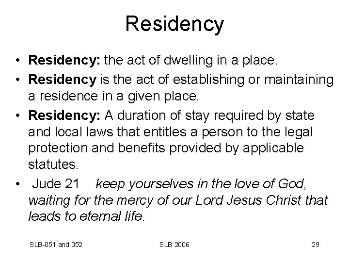 Residency • Residency: the act of dwelling in a place. • Residency is the