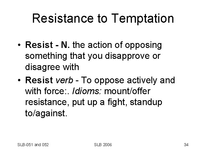 Resistance to Temptation • Resist - N. the action of opposing something that you