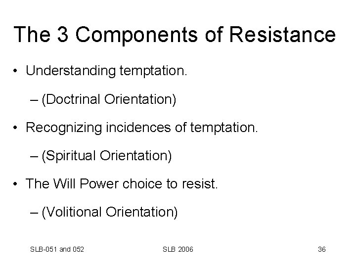 The 3 Components of Resistance • Understanding temptation. – (Doctrinal Orientation) • Recognizing incidences
