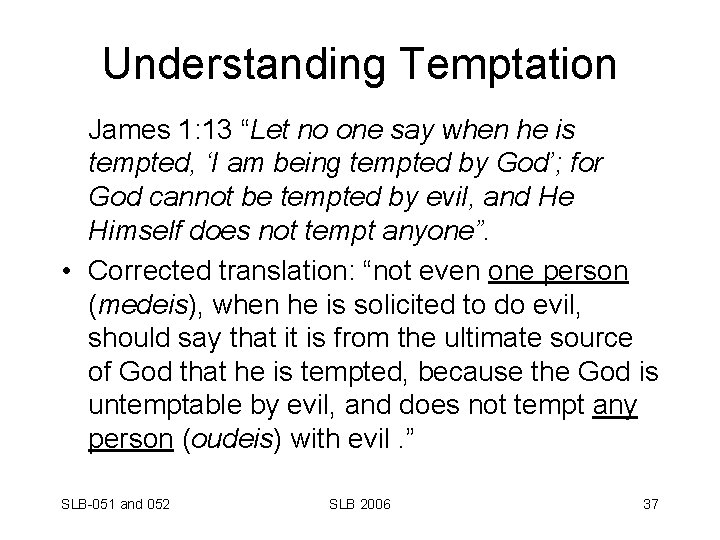 Understanding Temptation James 1: 13 “Let no one say when he is tempted, ‘I