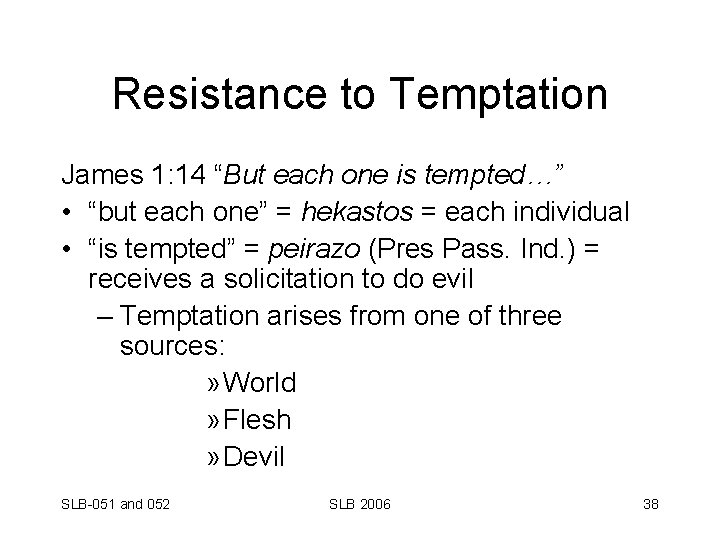 Resistance to Temptation James 1: 14 “But each one is tempted…” • “but each
