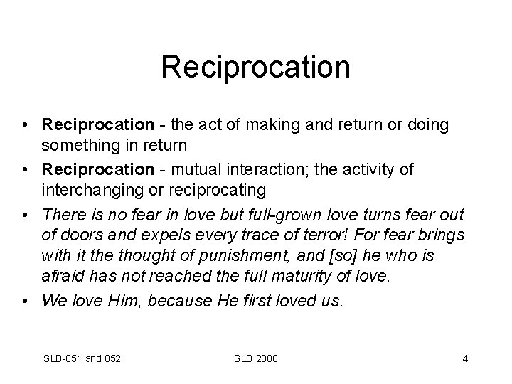 Reciprocation • Reciprocation - the act of making and return or doing something in