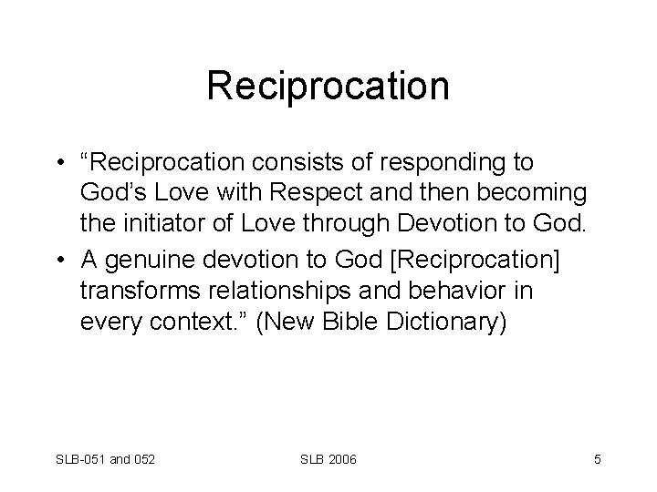 Reciprocation • “Reciprocation consists of responding to God’s Love with Respect and then becoming