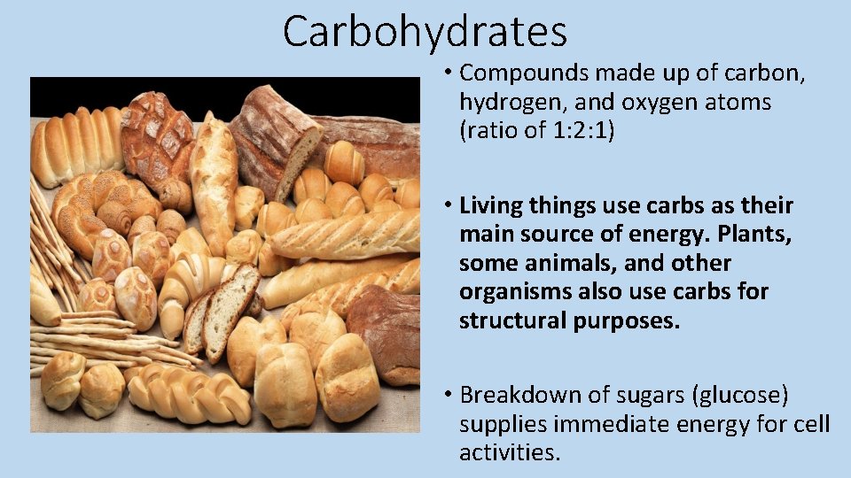 Carbohydrates • Compounds made up of carbon, hydrogen, and oxygen atoms (ratio of 1: