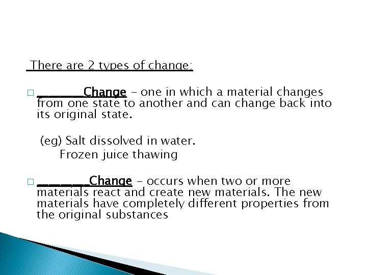 There are 2 types of change: � ____Change - one in which a material