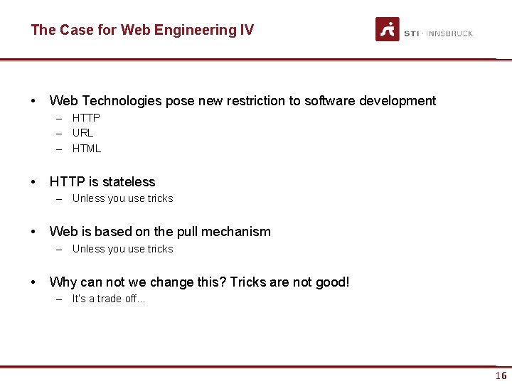 The Case for Web Engineering IV • Web Technologies pose new restriction to software