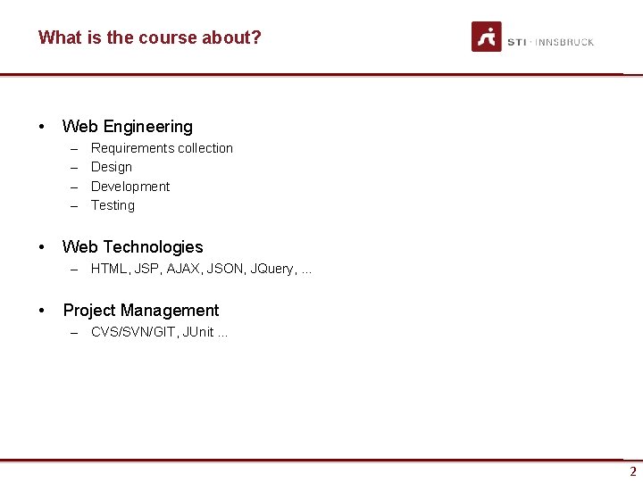 What is the course about? • Web Engineering – – • Requirements collection Design