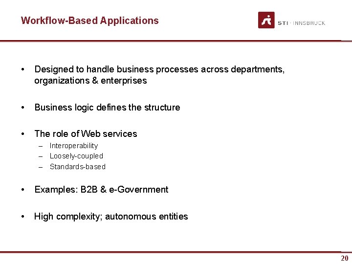 Workflow-Based Applications • Designed to handle business processes across departments, organizations & enterprises •
