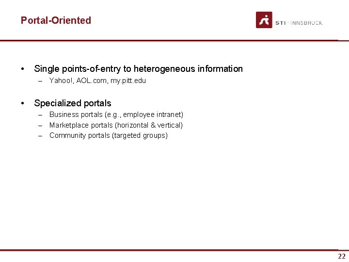 Portal-Oriented • Single points-of-entry to heterogeneous information – Yahoo!, AOL. com, my. pitt. edu