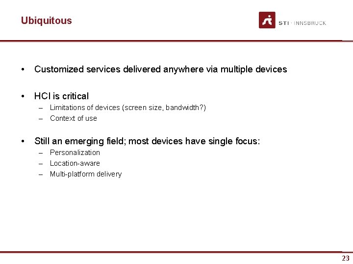 Ubiquitous • Customized services delivered anywhere via multiple devices • HCI is critical –