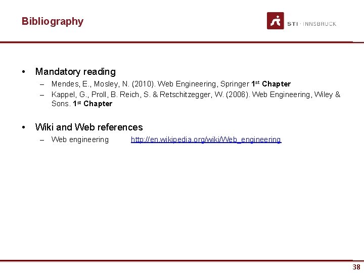 Bibliography • Mandatory reading – Mendes, E. , Mosley, N. (2010). Web Engineering, Springer