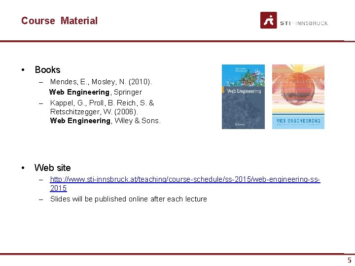 Course Material • Books – Mendes, E. , Mosley, N. (2010). Web Engineering, Springer