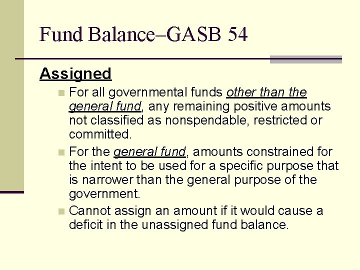 Fund Balance–GASB 54 Assigned For all governmental funds other than the general fund, any