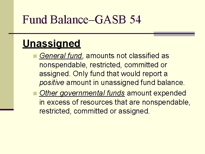 Fund Balance–GASB 54 Unassigned General fund, amounts not classified as nonspendable, restricted, committed or