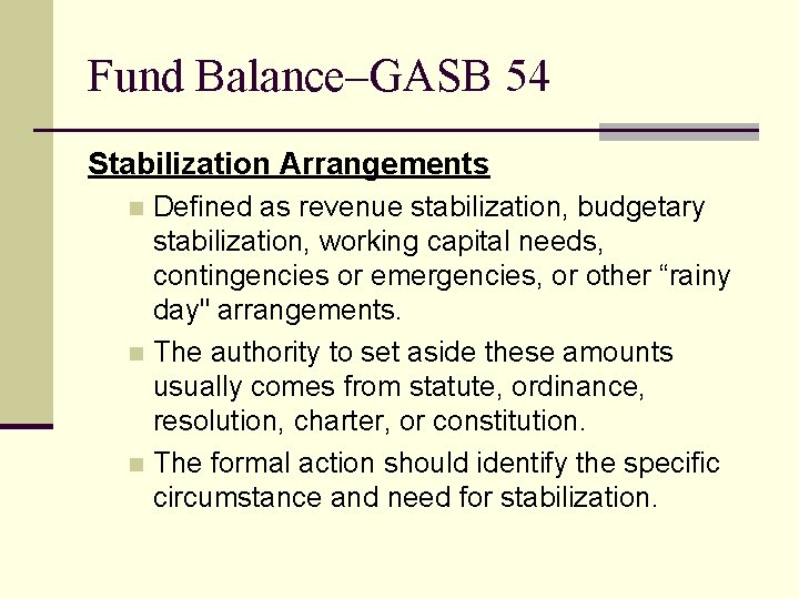 Fund Balance–GASB 54 Stabilization Arrangements Defined as revenue stabilization, budgetary stabilization, working capital needs,