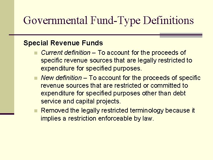 Governmental Fund-Type Definitions Special Revenue Funds n n n Current definition – To account