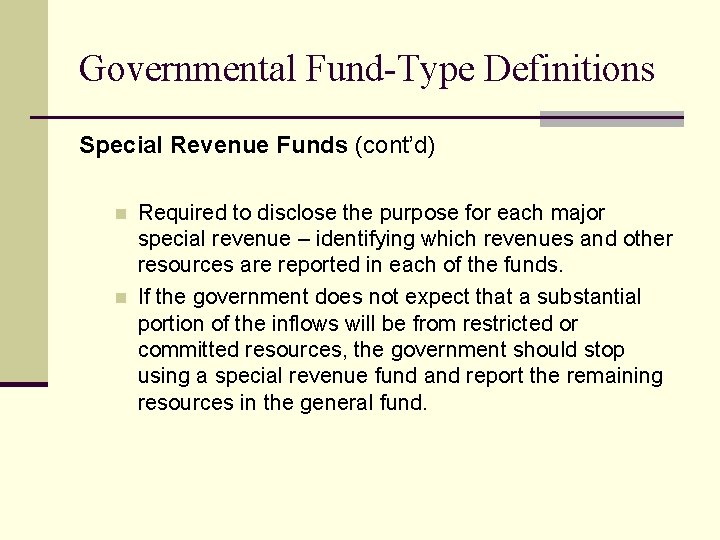 Governmental Fund-Type Definitions Special Revenue Funds (cont’d) n n Required to disclose the purpose