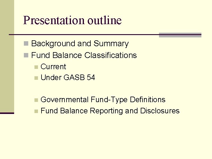 Presentation outline n Background and Summary n Fund Balance Classifications n Current n Under