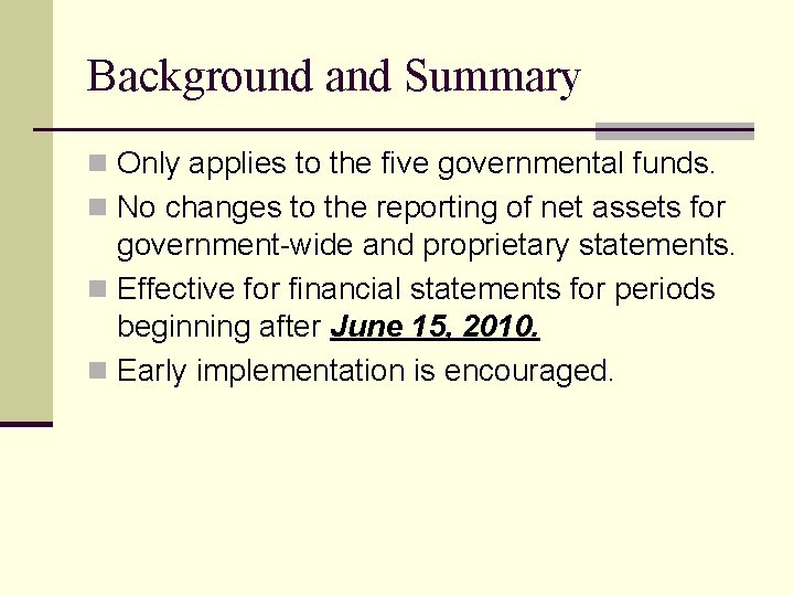 Background and Summary n Only applies to the five governmental funds. n No changes