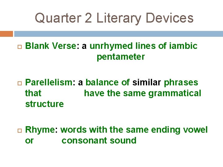 Quarter 2 Literary Devices Blank Verse: a unrhymed lines of iambic pentameter Parellelism: a